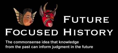 Future-Focused History, the commonsense idea that knowledge of the past can inform judgment in the future